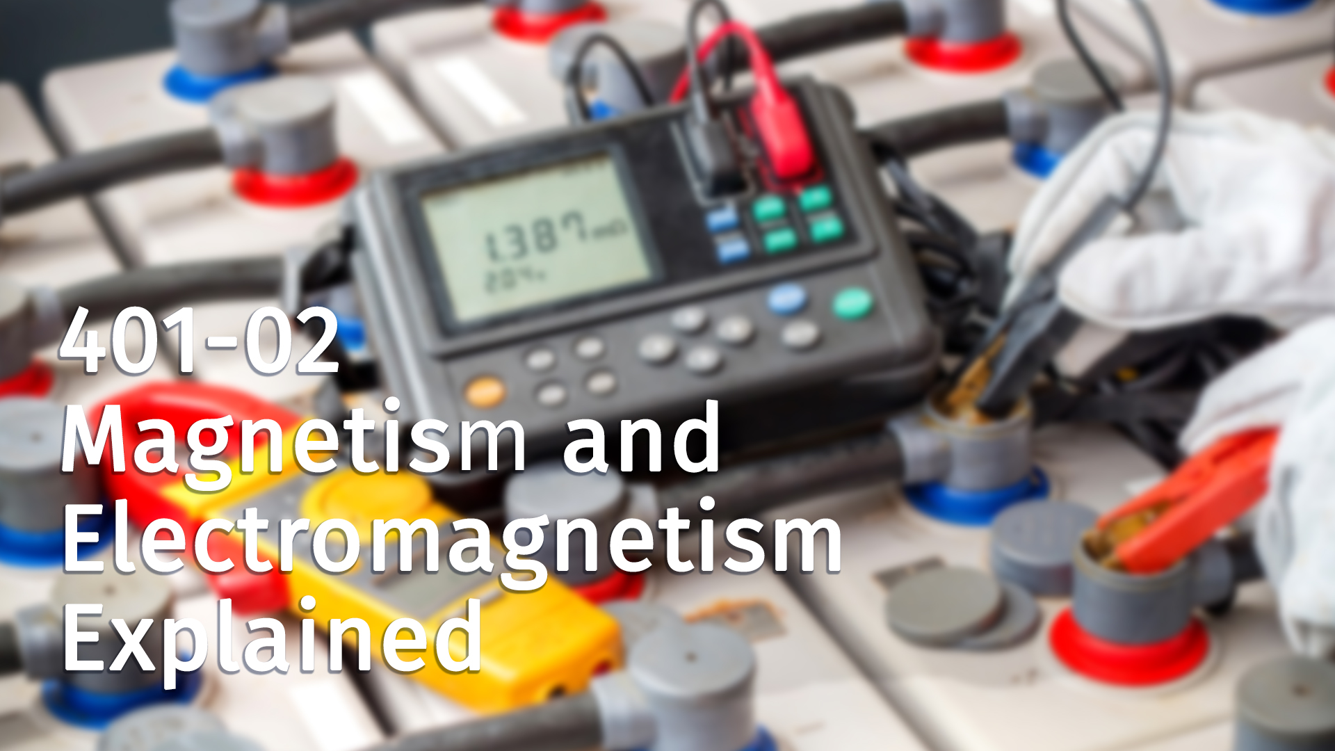 401-02 - Magnetism and Electromagnetism Explained